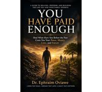 YOU HAVE PAID ENOUGH: Heal What Hurt You Before the Past Costs You Your Peace, Money, Love, and Future