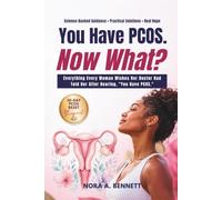 You Have PCOS. Now What?: Everything Every Woman Wishes Her Doctor Had Told Her After Hearing the Words, "You Have PCOS."