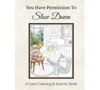 You Have Permission To Slow Down: A collection of calming coloring pages, gentle prompts, and moments of rest and reflection