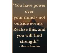 You have power over your mind - not outside events. Realize this, and you will find strength.: A Stoic Journal Inspired by Marcus Aurelius