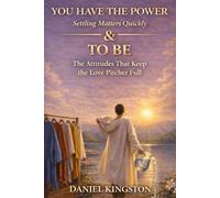 You Have The Power & To Be: Settling Matters quickly. The Attitudes That Keep the Love Pitcher Full. Two Books in One. A Love Pitcher Family Book