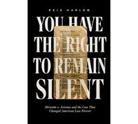 You Have the Right to Remain Silent: Miranda v. Arizona and the Case That Changed American Law Forever