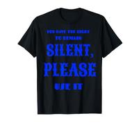 You Have The Right TO Remain Silent Please Use IT Camiseta