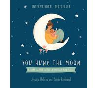 You Hung the Moon: A Love Letter Between Mother and Child (Jessica Urlichs' Gift Books)