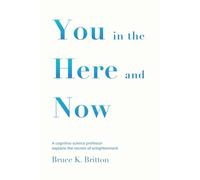 You in the Here and Now: A cognitive science professor explains the secrets of enlightenment