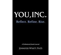 You, Inc. Reflect, Refine, Rise: A Journal to Elevate Mindset, Clarify Direction, and Unlock Intentional Growth