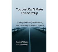 You Just Can’t Make This Suff Up: A Story of Doubt, Persistence, and the Things I Couldn’t understand