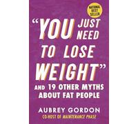 "You Just Need to Lose Weight": And 19 Other Myths About Fat People: 13 (Myths Made in America)