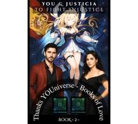You & Justicia to fight Injustice: Thanks YOUniverse - Love Book N° 2 (Thanks YOUniverse - Books of Love SAGA)