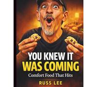 You Knew It Was Coming: A Simple Comfort Food Cookbook: Easy Family Dinners, Weeknight Meals & Real Home Recipes