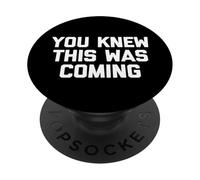 You Knew This Was Coming - Divertido Dicho sarcástico Novedad PopSockets PopGrip Adhesivo