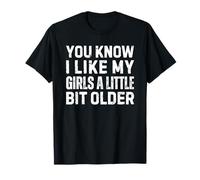 You Know I Like My Girls A Little bit Older Camiseta