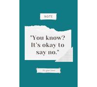 You know? It’s okay to say no. It's Your time!: Positive Affirmation, Motivational and Inspirational Notebook, Goal journal, Personal Development Notebook