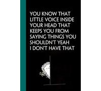 You Know That Little Voice Inside Your Head That Keeps You From Saying Things You Shouldn't Yeah I don't Have That: Notebook with Humor Quote On Cover ... Team, HR, Boss, Staff and Office (Size 6"x9")