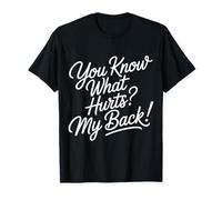 You Know What Hurts My Back Dolor de Espalda Adulto - Camiseta