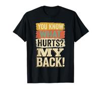 You Know What Hurts My Back Dolor de Espalda Adulto |- Camiseta