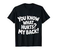 You Know What Hurts My Back Dolor de Espalda Adulto |- Camiseta