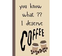 You know what ?? I deserve COFFEE: A College Ruled Notebook for Everyday Notes, Journaling & Ideas | 120 Pages | 6" × 9" |