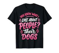 You Know What I Like About People? Their Dogs Camiseta