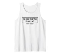 You Know What That Sounds Like Not My Problem Camiseta sin Mangas