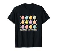 You Know Why I'm Here | Divertido diseño de Huevos de Pascua Camiseta