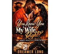 You Know You My Wife, Right?: Love, Loyalty, and Betrayal Behind the Walls: 1