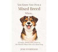 You Know You Own a Mixed Breed When…: A Funny, Sweet Love Letter to the World’s Most One-of-a-Kind Dog (You Know You Own A Dog When...)
