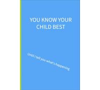 You know your child best: yes until I tell you what's happening: 6 x 9 lined notebook: things parents of additional needs children are tired of hearing