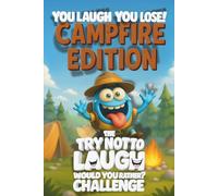 You Laugh You Lose Campfire Edition: The Try Not To Laugh / Would You Rather Challenge Book For Kids: A Family-Friendly Game Book with 200+ Funny ... Try Not to Laugh: The Kids’ Challenge Series)