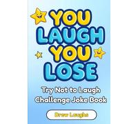 You Laugh You Lose Joke Book: The Try Not to Laugh Challenge Book With Plenty of Jokes for Kids Perfect For Age 8 - 12