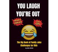 You Laugh You’re Out: The Big Book of Family Joke Challenges for Kids: 1000+ Funny Jokes, 200+ Fun Facts & Laugh-Out-Loud Challenges for Kids Ages ... & Parties! (You Laugh You’re Out Series)