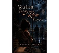 You Left but the Rain Stayed: A Journey Through Love, Grief, and Healing