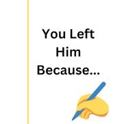 You Left Him Because...: A Journal for Remembering Why You’re Not Going Back