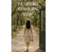 You Left On A Tuesday, Now What?: Grace, Grief, and the Quiet Magic of Beginning Again (The Tuesday Transformation Series)