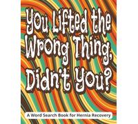 You Lifted the Wrong Thing, Didn’t You? A Word Search Book for Hernia Recovery: Funny Post Hernia Surgery Gifts Designed as a Get Well Soon Word Find ... Relaxing, Low-Stress Activity During Recovery