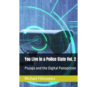 You Live in a Police State Vol. 2: Psyops and the Digital Panopticon (The New Police State)
