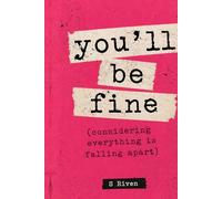 You’ll be fine (Considering Everything Is Falling Apart)