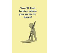 You"ll feel better when you write it down