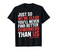 You’ll Never Find Better Coworkers Than This Team - Camiseta