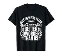 You’ll Never Find Better Coworkers Than This Team - Camiseta