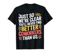You’ll Never Find Better Coworkers Than This Team - Camiseta