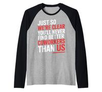 You’ll Never Find Better Coworkers Than This Team - Camiseta Manga Raglan