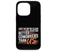 You’ll Never Find Better Coworkers Than This Team Carcasa para iPhone 13 Pro