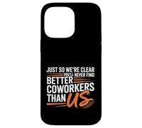 You’ll Never Find Better Coworkers Than This Team Carcasa para iPhone 14 Pro MAX
