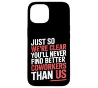 You’ll Never Find Better Coworkers Than This Team - Carcasa para iPhone 15