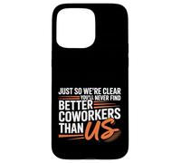 You’ll Never Find Better Coworkers Than This Team Carcasa para iPhone 15 Pro MAX