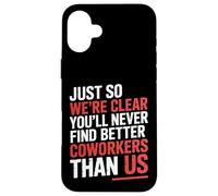 You’ll Never Find Better Coworkers Than This Team - Carcasa para iPhone 16 Plus