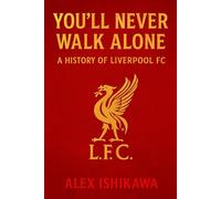 You’ll Never Walk Alone: A History of Liverpool FC: 10 (Football Clubs History)