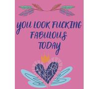 YOU LOOK FUCKING FABULOUS TODAY