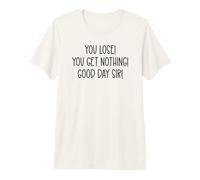 You Lose You Get Nothing Good a Day,Sir You Lost Loser Team Camiseta Premium